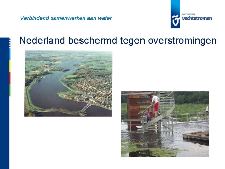 Verbindend samenwerken aan water Nederland beschermd tegen overstromingen 