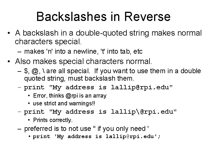 Backslashes in Reverse • A backslash in a double-quoted string makes normal characters special.