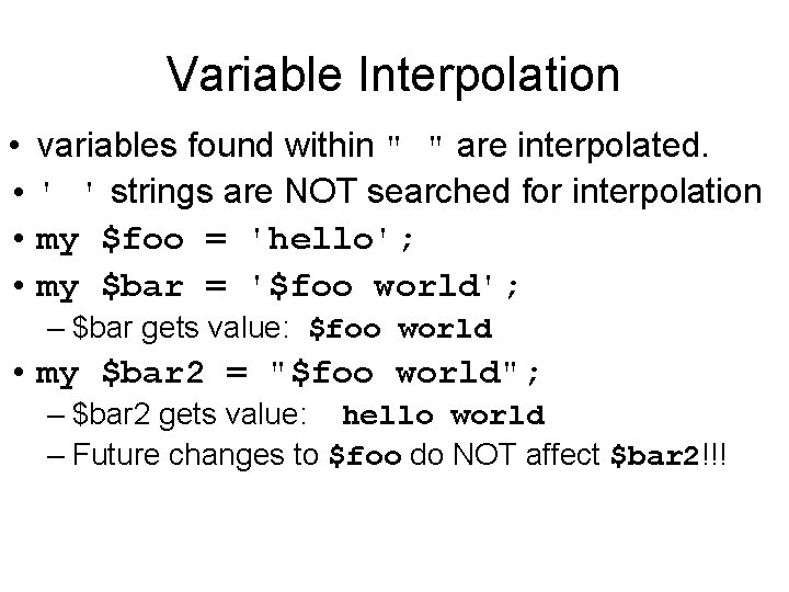 Variable Interpolation • variables found within " " are interpolated. • ' ' strings