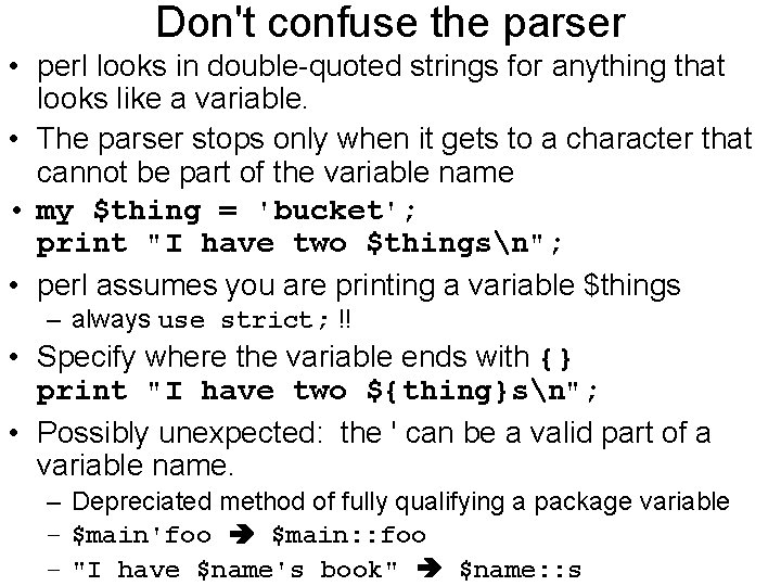 Don't confuse the parser • perl looks in double-quoted strings for anything that looks