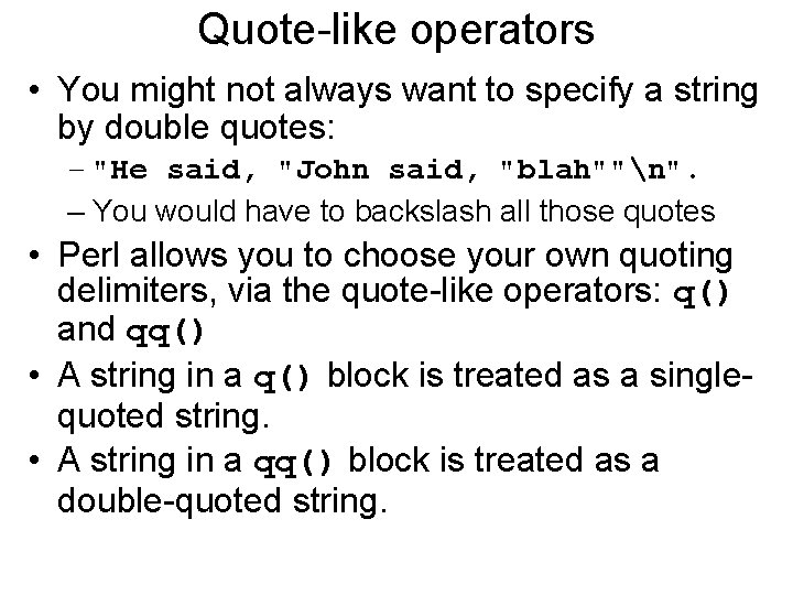 Quote-like operators • You might not always want to specify a string by double