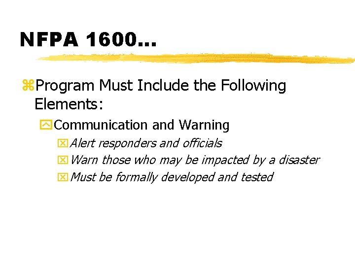 NFPA 1600. . . z. Program Must Include the Following Elements: y. Communication and