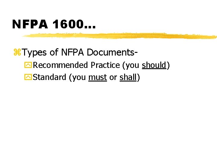 NFPA 1600. . . z. Types of NFPA Documentsy. Recommended Practice (you should) y.