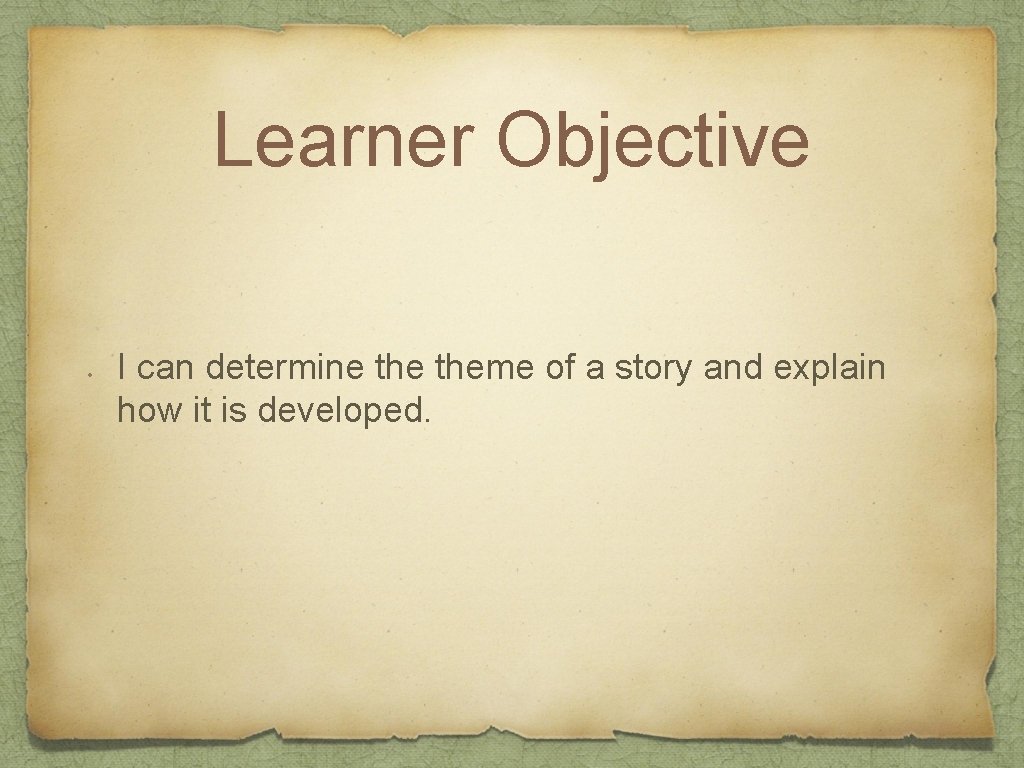 Learner Objective • I can determine theme of a story and explain how it