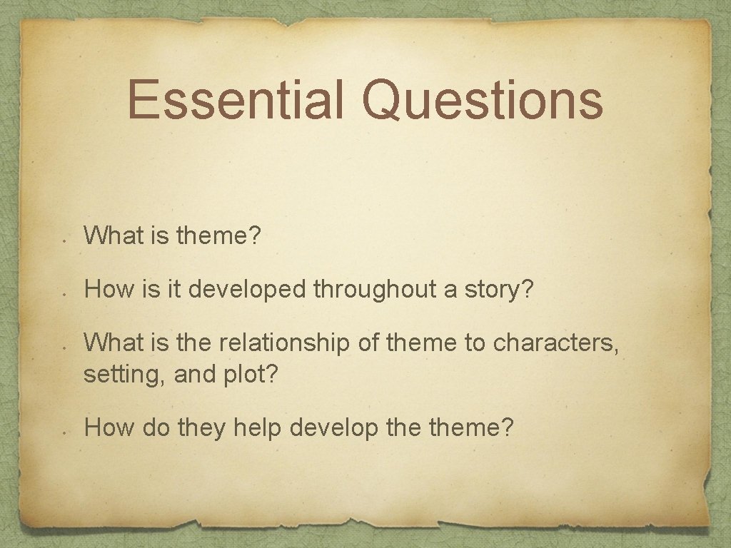 Essential Questions • What is theme? • How is it developed throughout a story?
