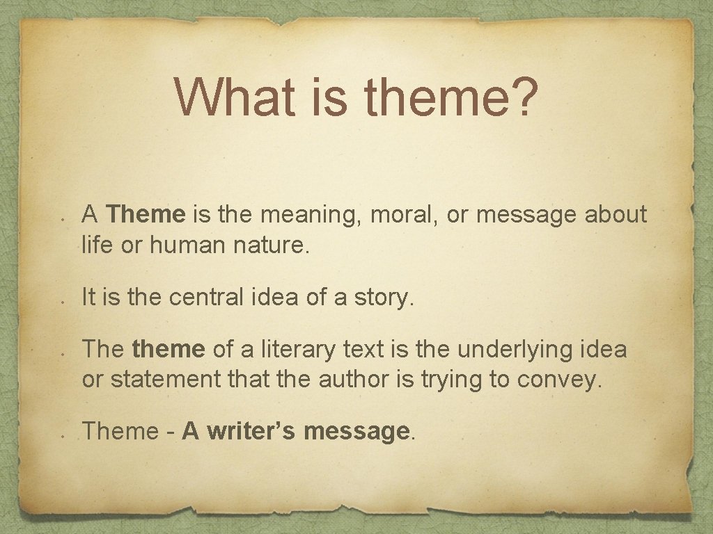 What is theme? • • A Theme is the meaning, moral, or message about