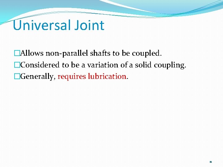 Universal Joint �Allows non-parallel shafts to be coupled. �Considered to be a variation of