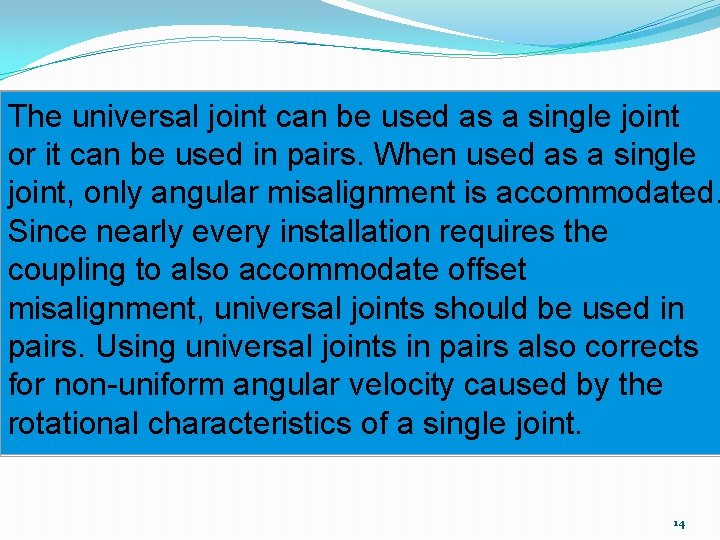 The universal joint can be used as a single joint or it can be