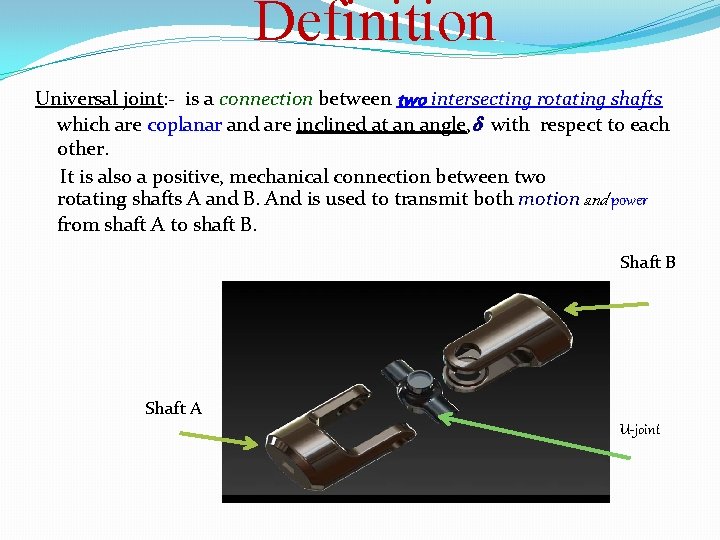Definition Universal joint: - is a connection between two intersecting rotating shafts which are