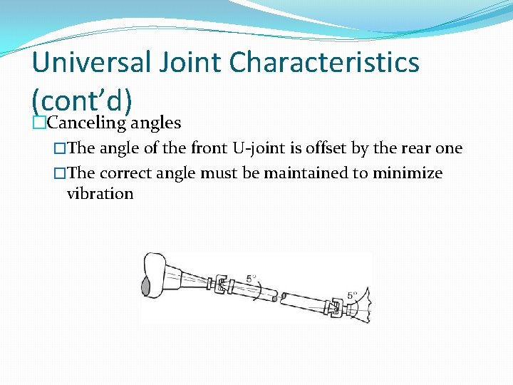 Universal Joint Characteristics (cont’d) �Canceling angles �The angle of the front U-joint is offset