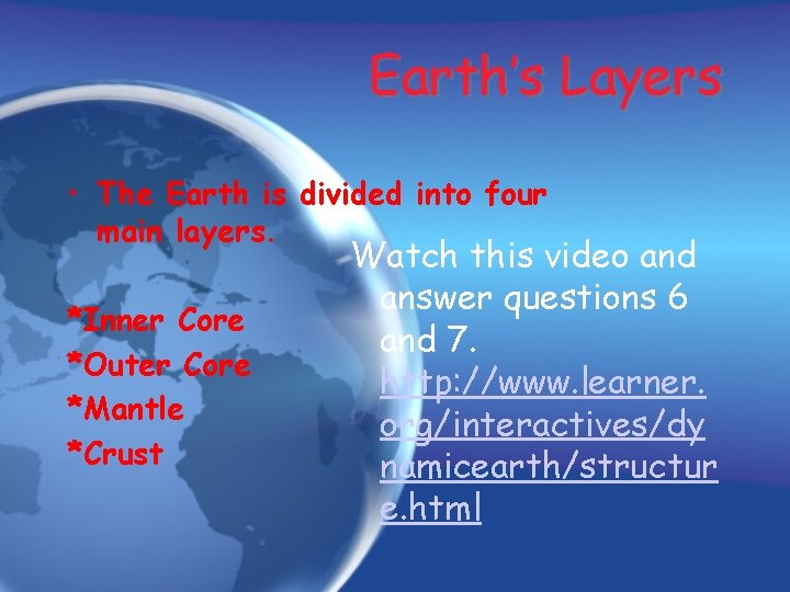 Earth’s Layers • The Earth is divided into four main layers. *Inner Core *Outer