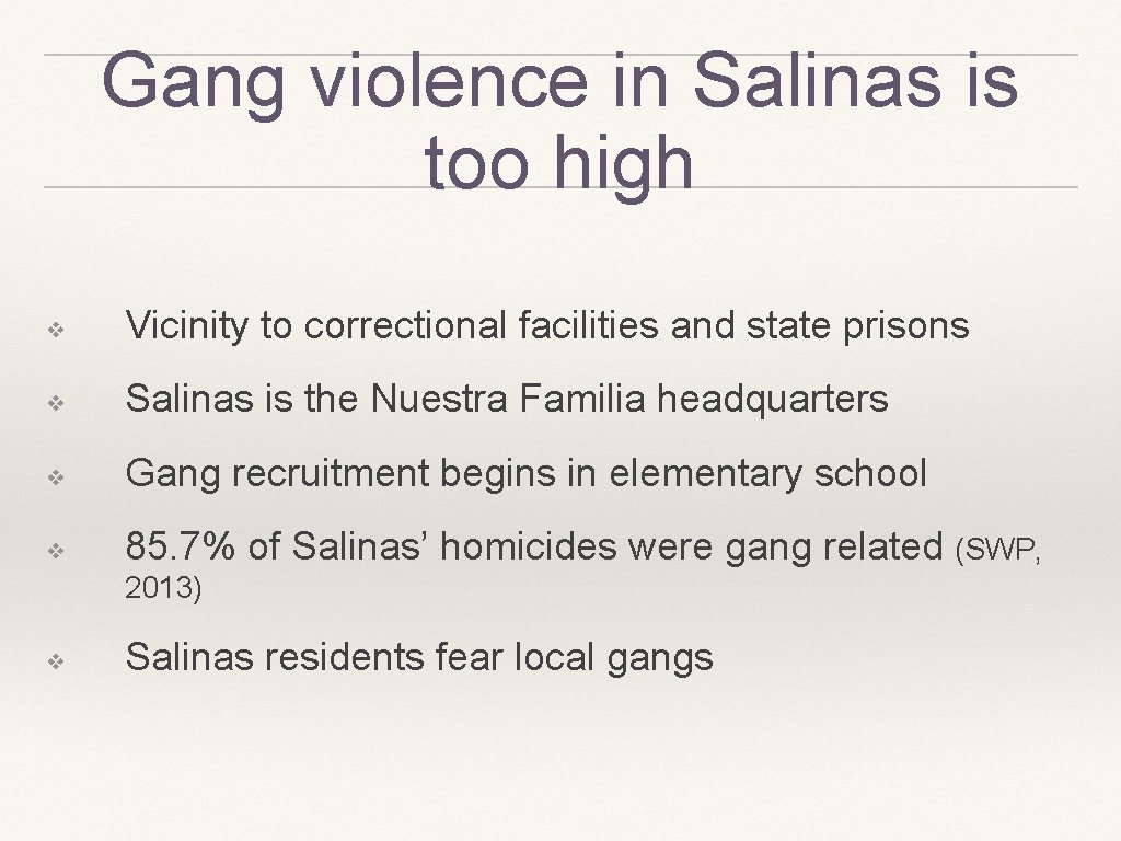 Gang violence in Salinas is too high ❖ Vicinity to correctional facilities and state