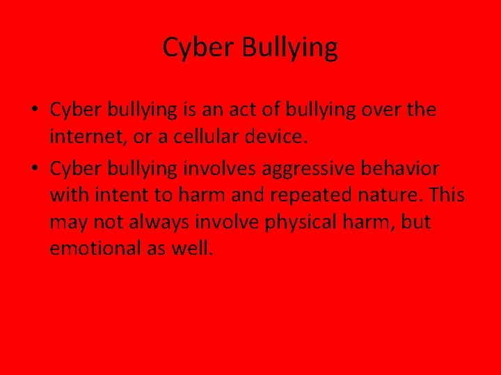 Cyber Bullying • Cyber bullying is an act of bullying over the internet, or