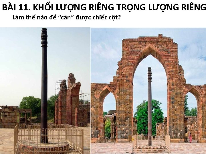 BÀI 11. KHỐI LƯỢNG RIÊNG TRỌNG LƯỢNG RIÊNG Làm thế nào để “cân” được BÀI 11. KHỐI LƯỢNG RIÊNG TRỌNG LƯỢNG RIÊNG Làm thế nào để “cân” được