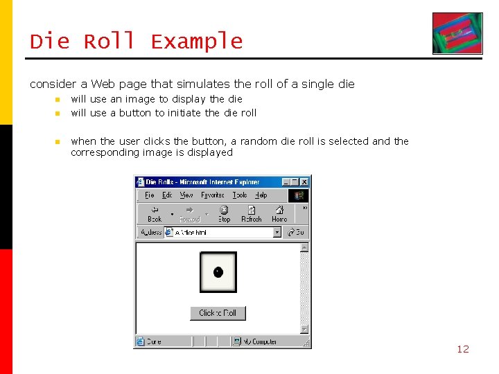 Die Roll Example consider a Web page that simulates the roll of a single
