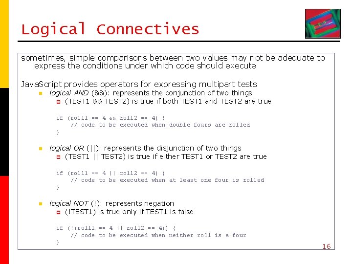 Logical Connectives sometimes, simple comparisons between two values may not be adequate to express
