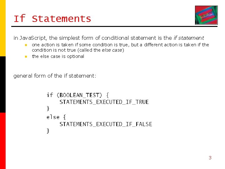 If Statements in Java. Script, the simplest form of conditional statement is the if