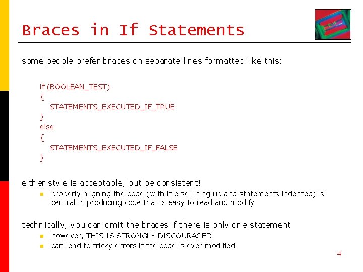 Braces in If Statements some people prefer braces on separate lines formatted like this: