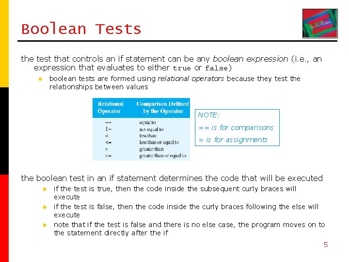 Boolean Tests the test that controls an if statement can be any boolean expression