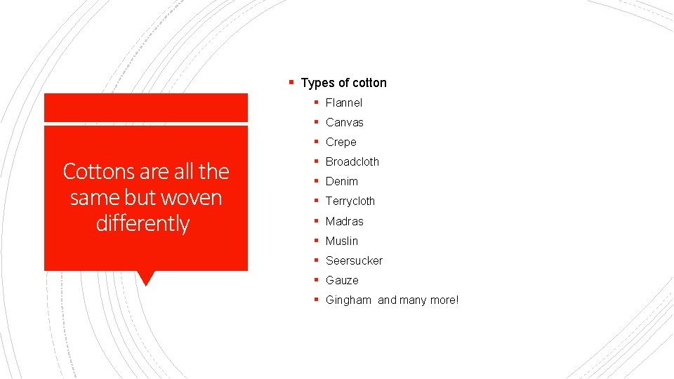 § Types of cotton § Flannel § Canvas § Crepe Cottons are all the
