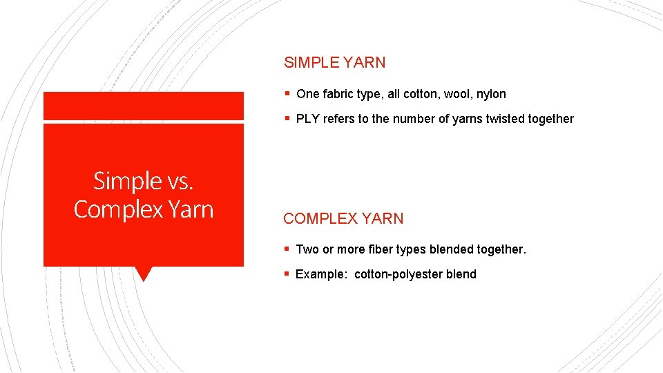 SIMPLE YARN § One fabric type, all cotton, wool, nylon § PLY refers to