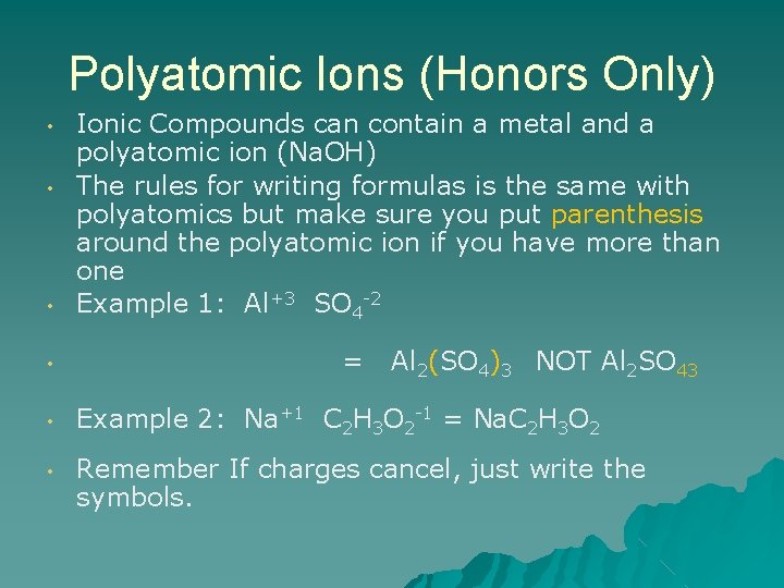 Polyatomic Ions (Honors Only) • • Ionic Compounds can contain a metal and a