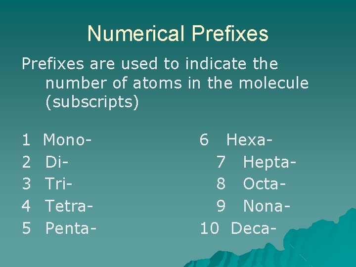 Numerical Prefixes are used to indicate the number of atoms in the molecule (subscripts) Numerical Prefixes are used to indicate the number of atoms in the molecule (subscripts)