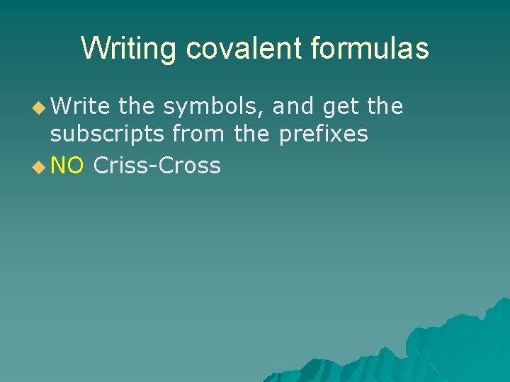 Writing covalent formulas ◆ Write the symbols, and get the subscripts from the prefixes Writing covalent formulas ◆ Write the symbols, and get the subscripts from the prefixes