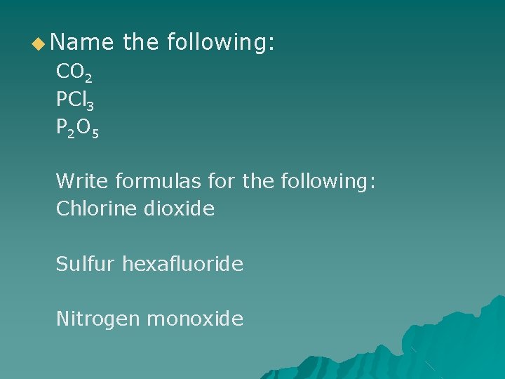 ◆ Name the following: CO 2 PCl 3 P 2 O 5 Write formulas ◆ Name the following: CO 2 PCl 3 P 2 O 5 Write formulas