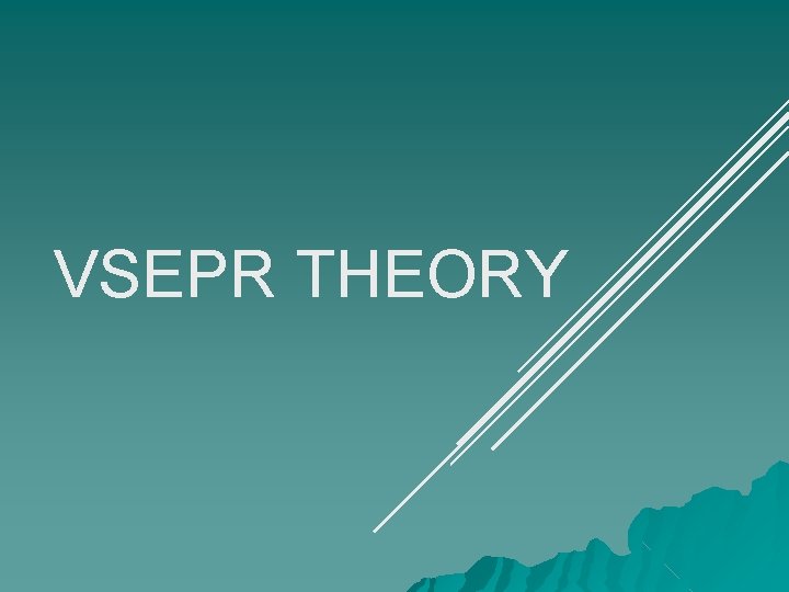 VSEPR THEORY VSEPR THEORY