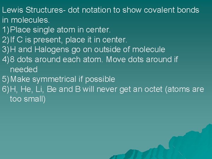 Lewis Structures- dot notation to show covalent bonds in molecules. 1) Place single atom