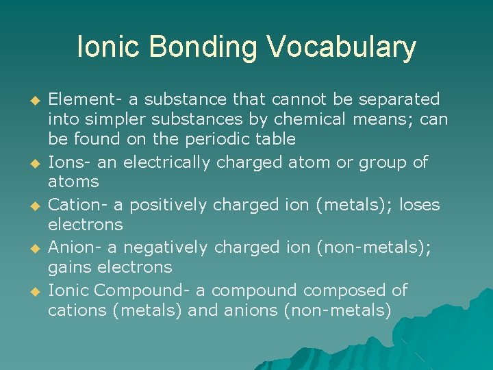 Ionic Bonding Vocabulary ◆ ◆ ◆ Element- a substance that cannot be separated into