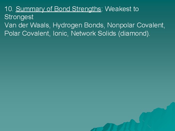 10. Summary of Bond Strengths: Weakest to Strongest Van der Waals, Hydrogen Bonds, Nonpolar