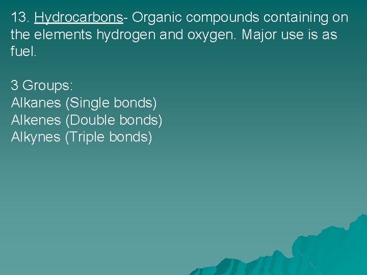 13. Hydrocarbons- Organic compounds containing on the elements hydrogen and oxygen. Major use is 13. Hydrocarbons- Organic compounds containing on the elements hydrogen and oxygen. Major use is
