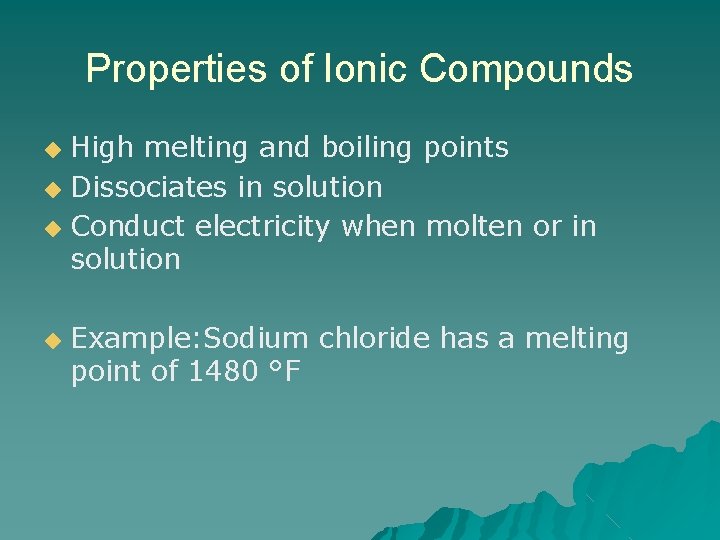 Properties of Ionic Compounds High melting and boiling points ◆ Dissociates in solution ◆ Properties of Ionic Compounds High melting and boiling points ◆ Dissociates in solution ◆