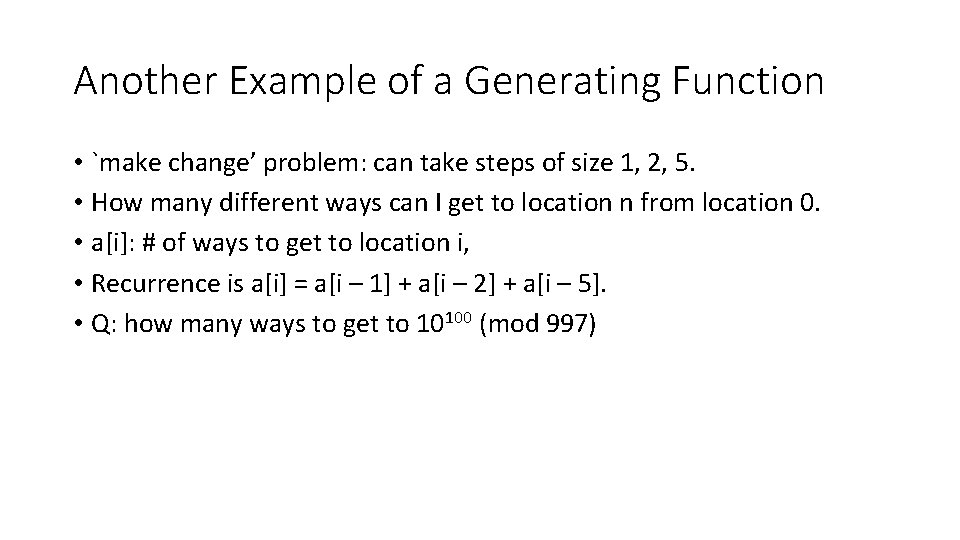 Another Example of a Generating Function • `make change’ problem: can take steps of Another Example of a Generating Function • `make change’ problem: can take steps of