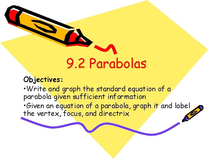 9. 2 Parabolas Objectives: • Write and graph the standard equation of a parabola