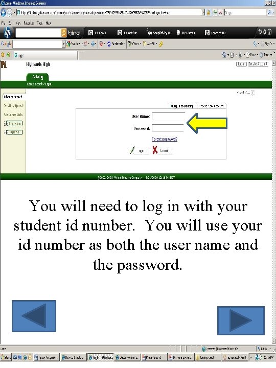 You will need to log in with your student id number. You will use
