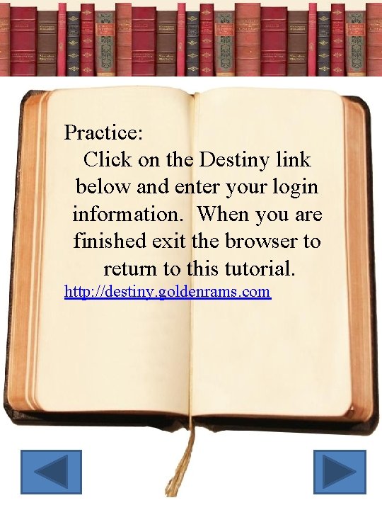 Practice: Click on the Destiny link below and enter your login information. When you