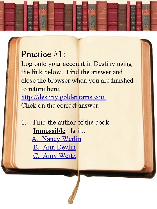 Practice #1: Log onto your account in Destiny using the link below. Find the