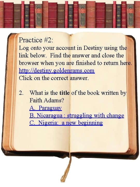 Practice #2: Log onto your account in Destiny using the link below. Find the