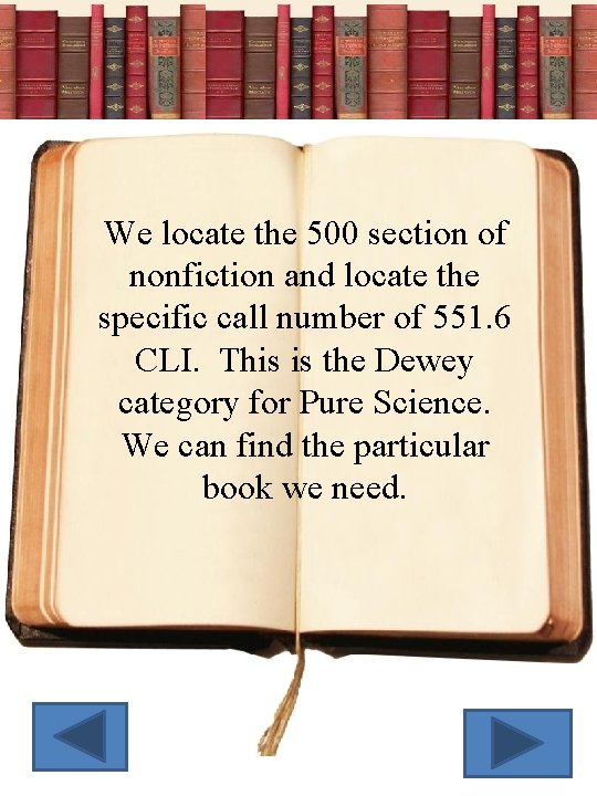 We locate the 500 section of nonfiction and locate the specific call number of
