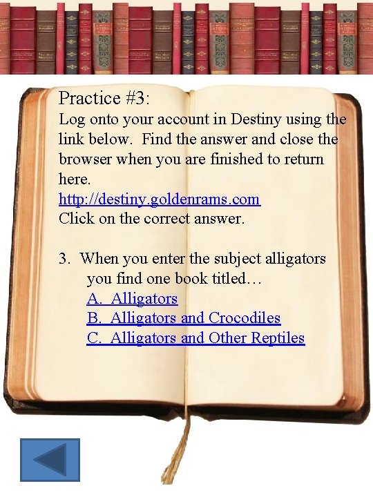 Practice #3: Log onto your account in Destiny using the link below. Find the