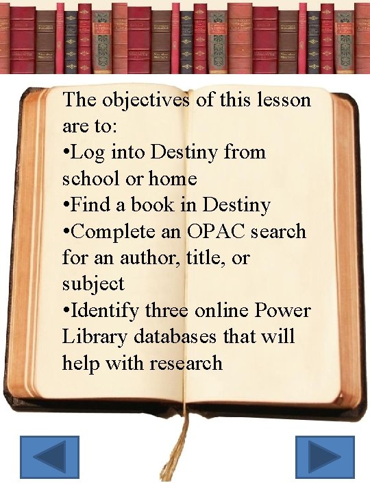 The objectives of this lesson are to: • Log into Destiny from school or