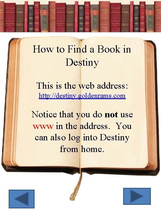 How to Find a Book in Destiny This is the web address: http: //destiny.