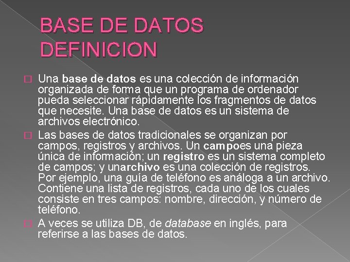 BASE DE DATOS DEFINICION Una base de datos es una colección de información organizada