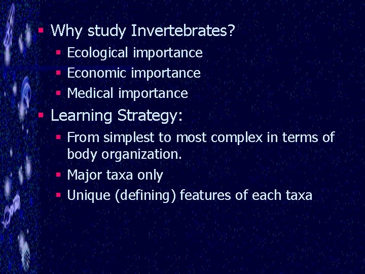 § Why study Invertebrates? § Ecological importance § Economic importance § Medical importance §