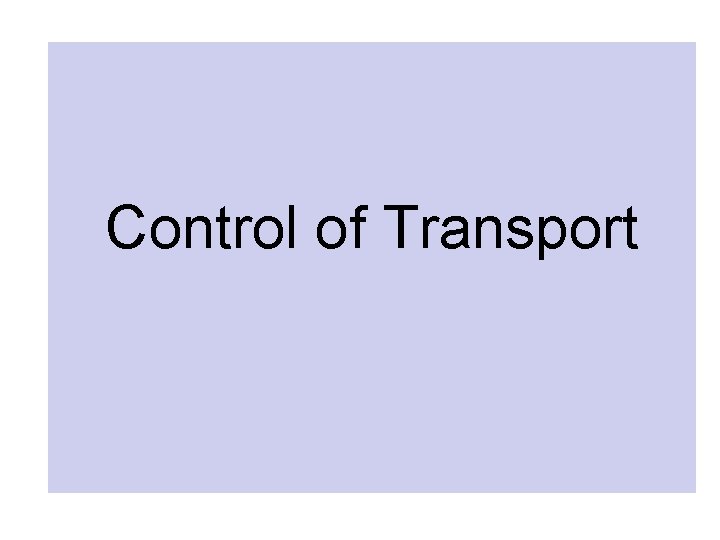 Control of Transport Control of Transport
