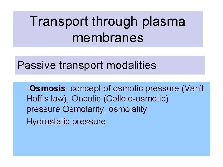 Transport through plasma membranes Passive transport modalities -Osmosis: concept of osmotic pressure (Van’t Hoff’s