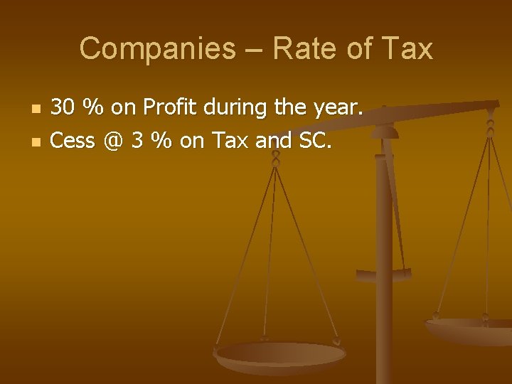 Companies – Rate of Tax n n 30 % on Profit during the year.